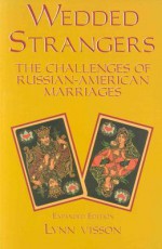 Wedded Strangers: The Challenges of Russian-American Marriages - Lynn Visson