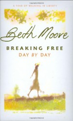 Breaking Free Day by Day: A Year of Walking in Liberty - Beth Moore