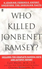 Who Killed Jonbenet Ramsey? (Onyx True Crime) - Charles Bosworth, Cyril H. Wecht