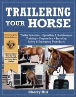 Trailering Your Horse: A Visual Guide to Safe Training and Traveling - Cherry Hill