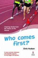 Who Comes First?: Inspiring Stories from the History of the Games - Chris Hudson