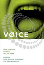 Voice: Vocal Aesthetics in Digital Arts and Media - Norie Neumark, Ross Gibson, Theo van Leeuwen