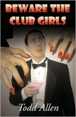 Beware The Club Girls - Todd Allen, Len Strazewski