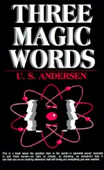 Three Magic Words: The Key to Power, Peace and Plenty - Uell Stanley Andersen