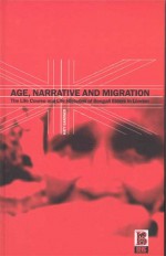 Age, Narrative and Migration: The Life Course and Life Histories of Bengali Elders in London - Katy Gardner