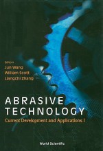 Abrasive Technology: Current Development and Applications I - Jun Wang