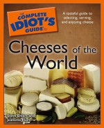 The Complete Idiot's Guide to Cheeses of the World - Steve Ehlers, Jeanette Hurt