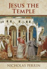 Jesus the Temple - Nicholas Perrin