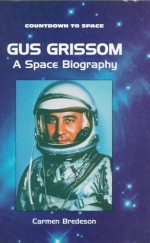 Gus Grissom: A Space Biography - Carmen Bredeson