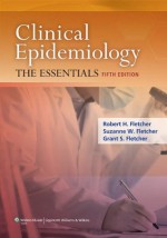 Clinical Epidemiology: The Essentials - Robert Fletcher, Suzanne W. Fletcher, Grant S. Fletcher