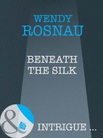 Beneath the Silk (Mills & Boon Intrigue) (Sensation S.) - Wendy Rosnau