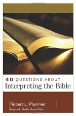 40 Questions About Interpreting The Bible (40 Questions & Answers Series) - Robert Plummer, Benjamin L. Merkle