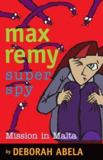 Max Remy Superspy 8: Mission In Malta - Deborah Abela