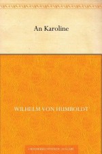 An Karoline - Wilhelm von Humboldt