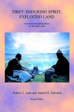 Tibet: Enduring Spirit, Exploited Land - Robert Z. Apte, Andres R. Edwards