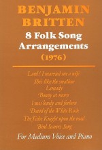 Eight Folk Song Arrangements for Medium Voice and Piano: 1976 - Benjamin Britten, Colin Matthews