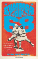 Summer of '68: The Season That Changed Baseball--and America--Forever - Tim Wendel