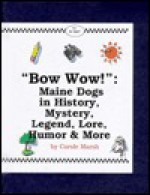 Bow Wow!: Maine Dogs in History, Mystery, Trivia, Legend, Lore & More! (Carole Marsh Maine Books) - Carole Marsh