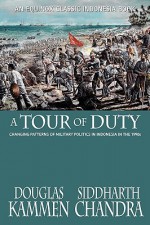 A Tour Of Duty: Changing Patterns Of Military Politics In Indonesia In The 1990s - Douglas Kammen, Siddharth Chandra