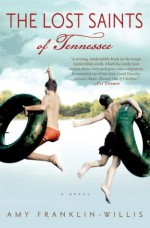 The Lost Saints of Tennessee: A Novel - Amy Franklin-Willis