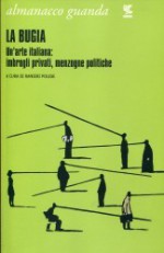 Almanacco Guanda (2013). La bugia. Un'arte italiana: imbrogli privati, menzogne politiche - Ranieri Polese