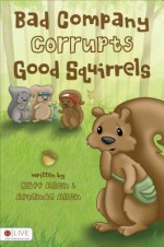 Bad Company Corrupts Good Squirrels - Amanda Allen