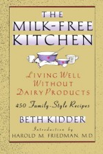 The Milk-Free Kitchen: Living Well Without Dairy Products - Beth Kidder, Harold M. Friedman