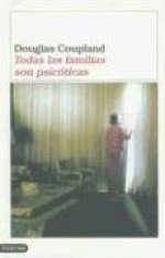 Todas Las Familias Son Psicóticas - Douglas Coupland, Bianca Southwood