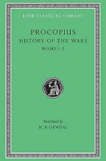 History of the Wars, Volume I: Books 1-2. (Persian War) - Procopius, H.B. Dewing