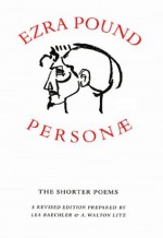 Personae: The Shorter Poems (Revised Edition) - Ezra Pound, Lea Baechler, A. Walton Litz