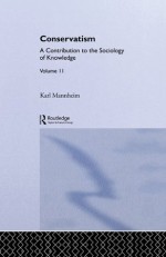 Conservatism:Intro Sociol V11 (Routledge Classics in Sociology) - Karl Mannheim