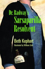 Dr. Radway's Sarsaparilla Resolvent - Beth Kephart