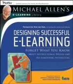 Designing Successful e-Learning: Forget What You Know About Instructional Design and Do Something Interesting - Michael W. Allen