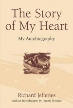 The Story of My Heart: My Autobiography - Richard Jefferies