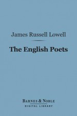 The English Poets (Barnes & Noble Digital Library): With Essays on Lessing and Rousseau - James Russell Lowell