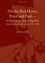 On the Red Horse, Peter and Paul - A Small Book about a Big War (Diary Entries, Articles, Letters, 1991-1998) (English and Croatian Edition) - Helena Pericic