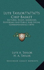 Lute Taylor S Chip Basket - Lute A. Taylor, H.A. Taylor