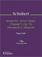 Sonata No. 18 in G Major ("Fantasy"), Op. 78, Movement 4 - Franz Schubert