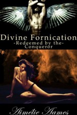 Redeemed by the Conqueror (Divine Fornication IV--An Erotic Story of Angels, Vampires and Werewolves (Divine Fornication (An Erotic Story of Angels, Vampires and Werewolves)) - Aimélie Aames