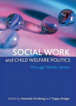 Social Work and Child Welfare Politics: Through Nordic Lenses - Hannele Forsberg, Teppo Kr, Teppo Kroger