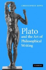 Plato and the Art of Philosophical Writing - C.J. Rowe