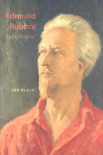 Edmund Rubbra: Symphonist - Leo Black