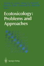 Ecotoxicology: Problems and Approaches - Simon A. Levin, Mark A. Harwell, John R. Kelly