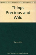 Things Precious and Wild: A Collection of Nature Quotations - John K. Terres