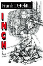 Inch: A Dark Fable - Frank DeFelitta