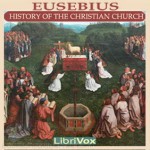 Ecclesiastical History, Books VI-X: From the Persecution under Septimius Severus to the Reestablishment of the Churches under Constantine and His Victory over the Tyrant Licinius Augustus - Eusebius