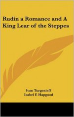 Rudin a Romance and a King Lear of the Steppes - Ivan Turgenev