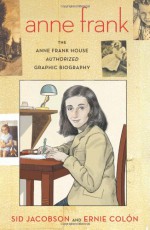 Anne Frank: The Anne Frank House Authorized Graphic Biography - Sid Jacobson, Ernie Colón