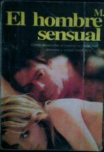 El hombre sensual (El primer manual para el hombre que desea ser un gran amante) - M, Susana Constante