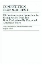 Competition Monologues II: 49 Contemporary Speeches for Young Actors from the Best Professionally Produced American Plays - Charles D. Ellis